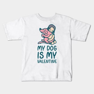 My dog is my valentine anti Valentines day Kids T-Shirt